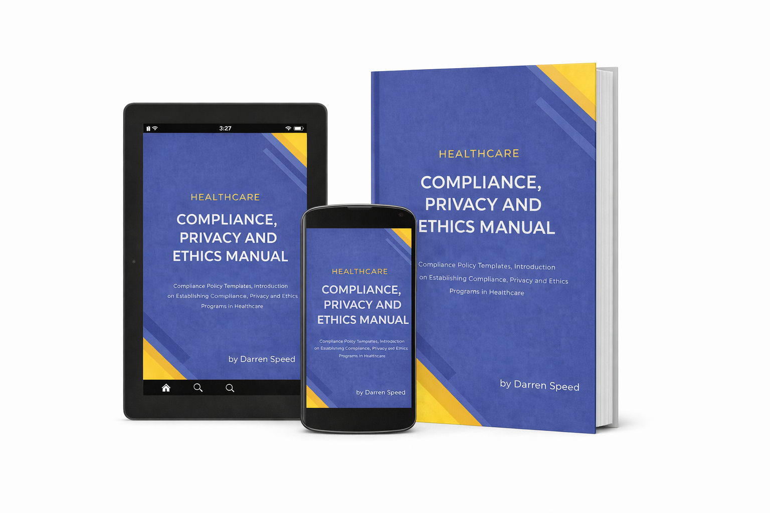 Healthcare Compliance, Privacy and Ethics Manual by Darren Speed